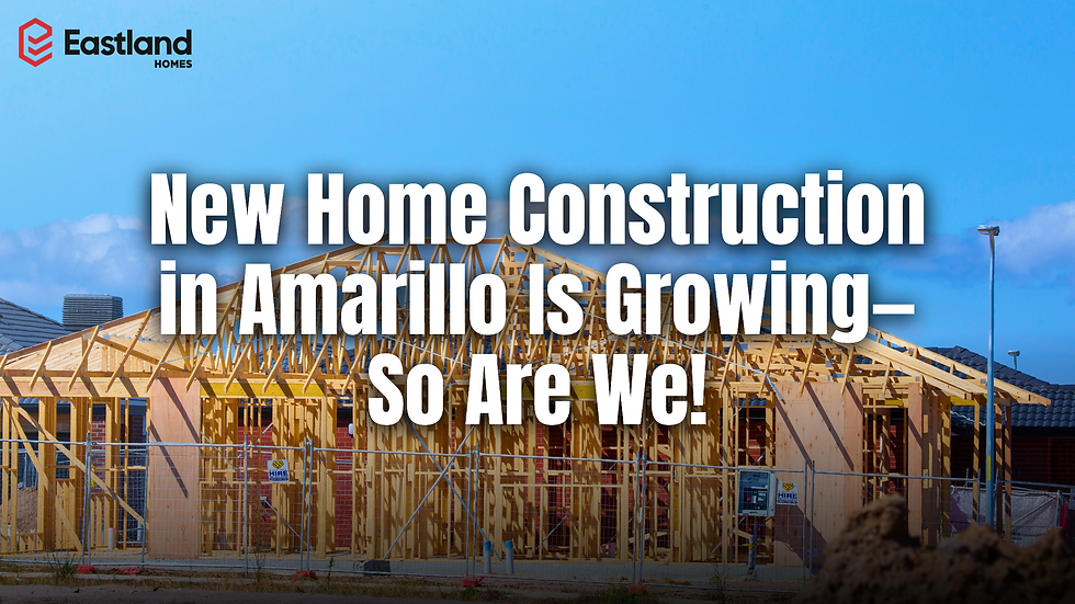 New Home Construction in Amarillo Is Growing—So Are We!