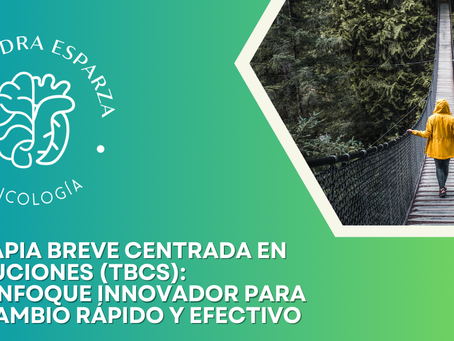 Terapia Breve Centrada en Soluciones (TBCS): Un Enfoque Innovador para el Cambio Rápido y Efectivo