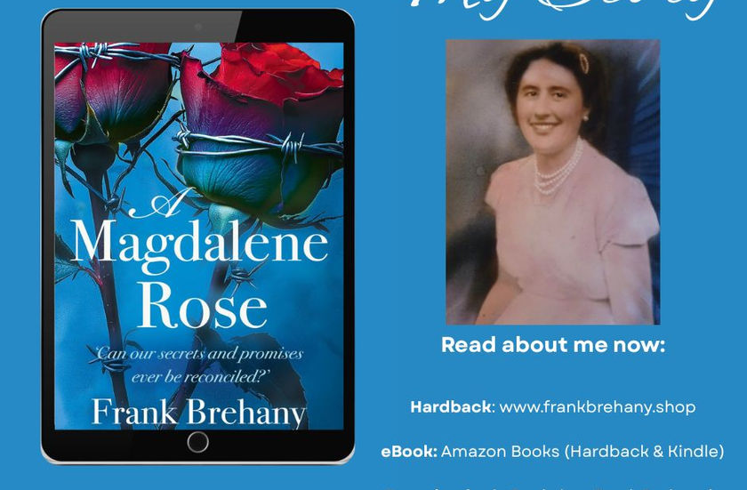Photo & Artwork of Frank Brehany's Book, A Magdalene Rose and another photograph of the Author's Mother who is one of the key persons in his book
