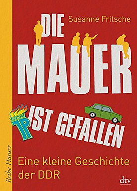 Die Mauer ist gefallen: Eine kleine Geschichte der DDR