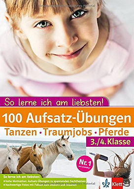 100 Aufsatz Übungen 3./4. Klasse: Tanzen, Traumjobs, Pferde