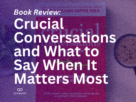 Book Reflection: Crucial Conversations and What to Say When It Matters Most