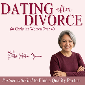 Dating After Divorce for Christian Women Over 40 podcast with Patty Martin-Guerra