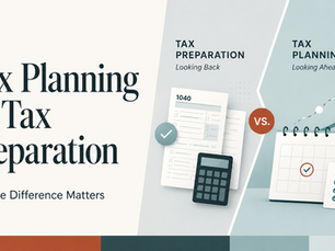 Tax Planning vs. Tax Preparation: Why the Difference Matters