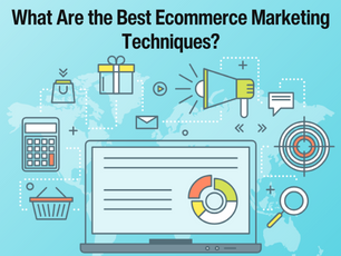 What Are the Best Ecommerce Marketing Techniques?