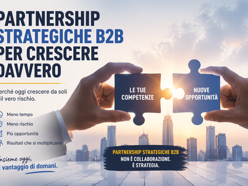 Partnership strategiche B2B: perché oggi crescere da soli è il vero rischio