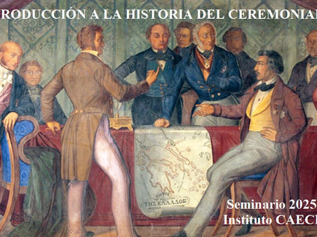INTRODUCCIÓN A LA HISTORIA DEL CEREMONIAL & EL PROTOCOLO: seminario intensivo de verano 2025