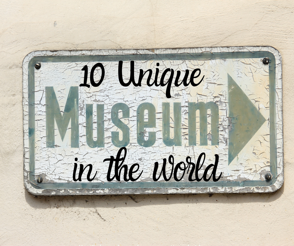 10 Unique Museums In The World