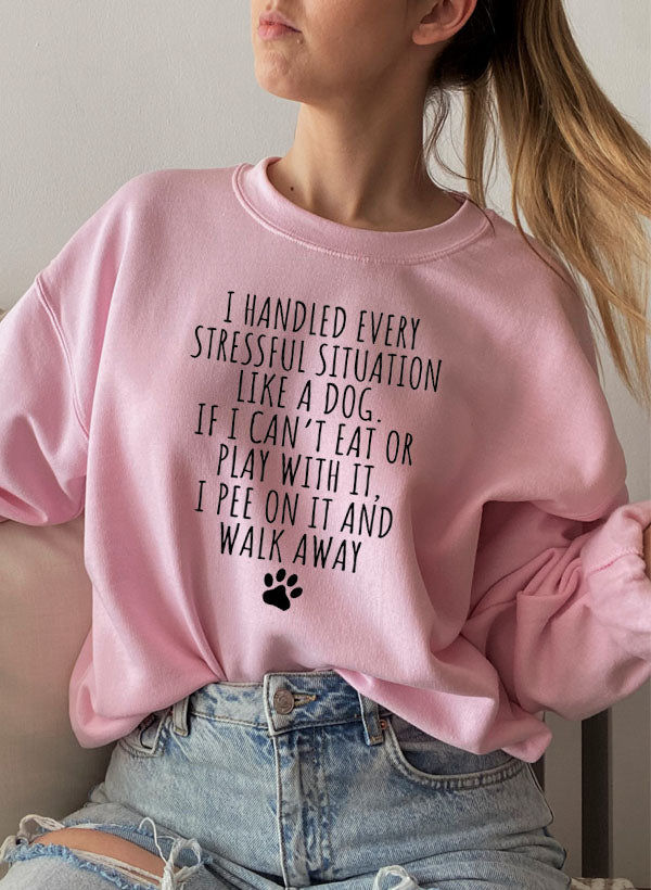 Thumbnail: I Handled Every Stressful Situation Like a Dog Sweat Shirt