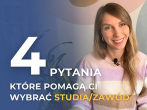 Jak wybrać studia/zawód, żeby potem nie żałować? 4 pytania, które musisz sobie zadać