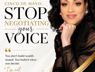 CINCO DE MAYO: STOP NEGOTIATING YOUR VOICE