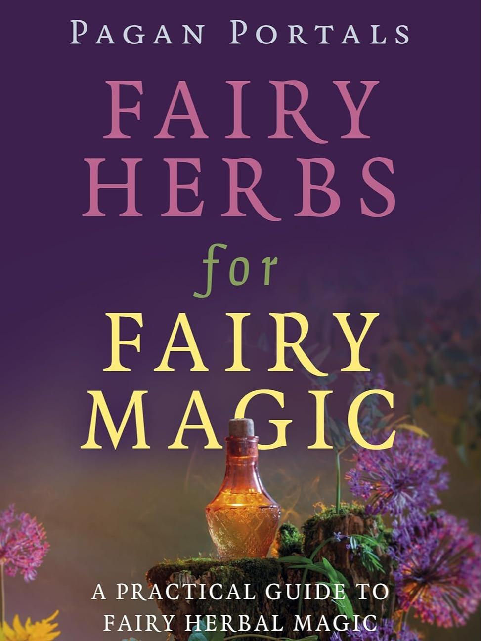 Thumbnail: Pagan Portals - Fairy Herbs for Fairy Magic: A Practical Guide to Fairy Herbal