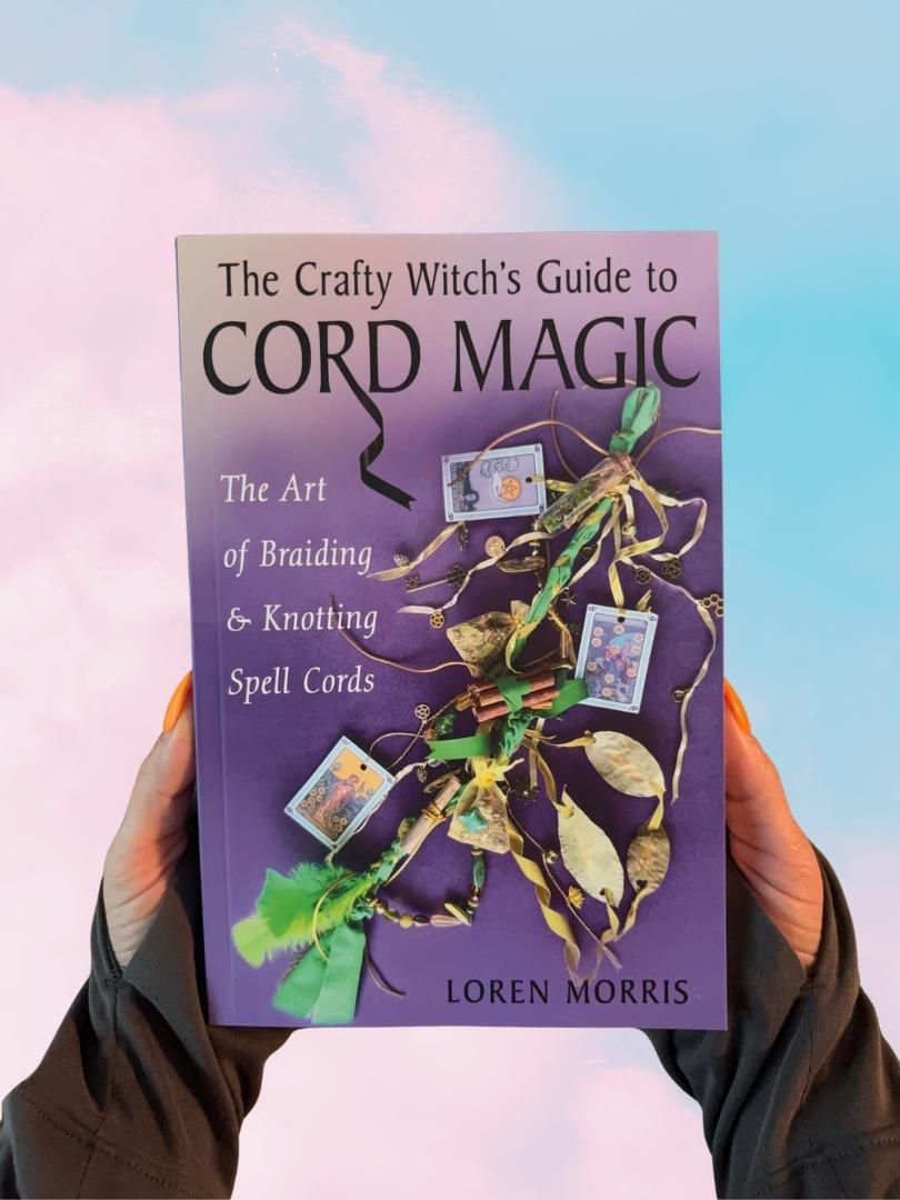 The Crafty Witch's Guide to Cord Magic: The Art of Braiding and Knotting Spell