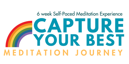 CAPTURE YOUR BEST with our Self-Paced MEDITATION JOURNEY