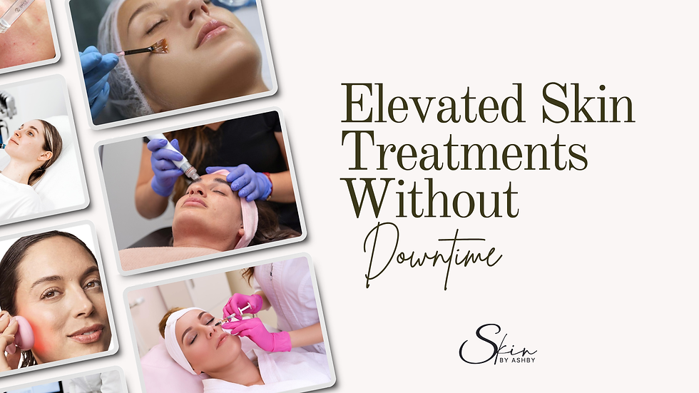Aesthetic Treatments Without Downtime | Skin by Ashby
