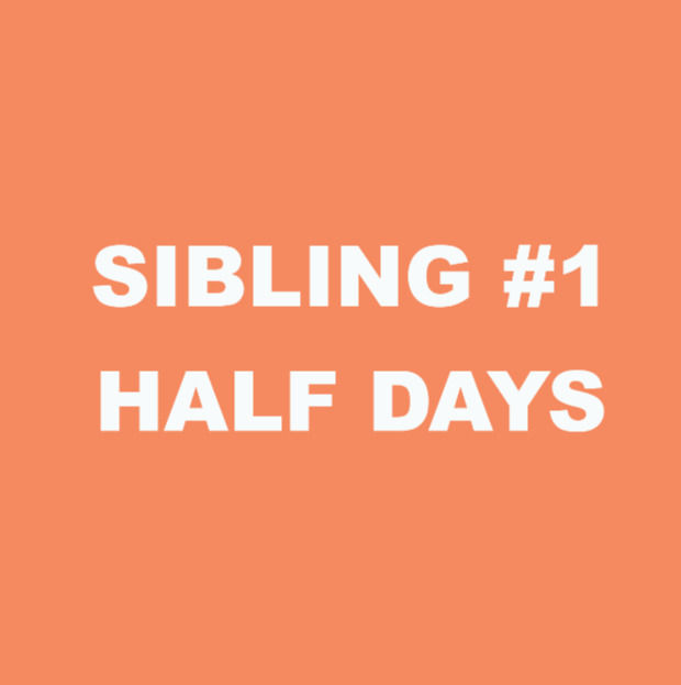 Sibling #1 - Early Bird Half Days