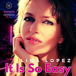 It Is So Easy-Lina Lopez-Bachata Sensual.jpg