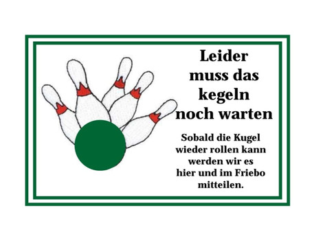 Kegler müssen leider noch warten!