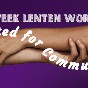 Mid-week Lenten Worship—Created for Community