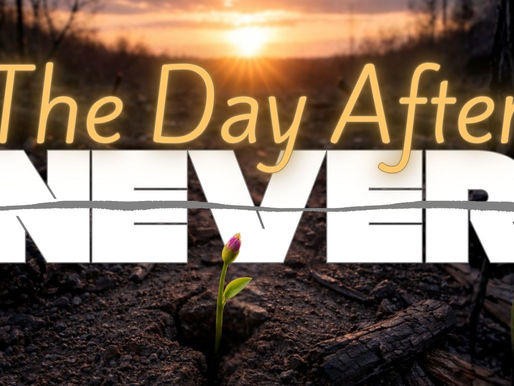 April 5, 2026 Easter Sunday: The Day After Never "Life after Death"