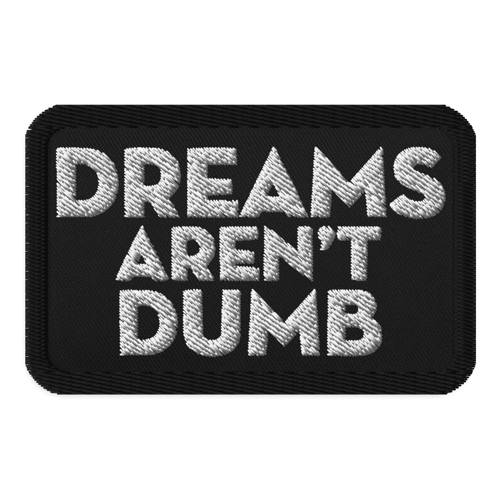 DREAMS AREN'T DUMB Embroidered patch
