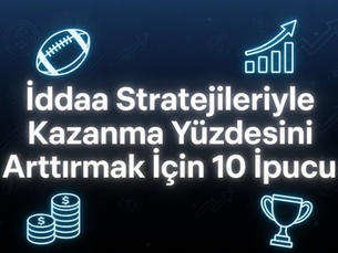 İddaa Stratejileriyle Kazanma Yüzdesini Arttırmak İçin 10 İpucu