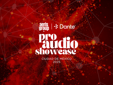 aeris group anuncia Pro Audio Showcase 2025 en Ciudad de México junto a Dante