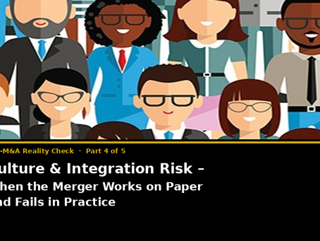 Culture & Integration Risk – When the Merger Works on Paper and Fails in Practice
