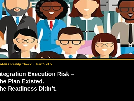 Integration Execution Risk – The Plan Existed. The Readiness Didn’t.