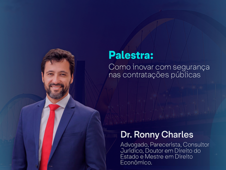 Inovação e segurança jurídica nas contratações públicas estarão em debate com Dr. Ronny Charles