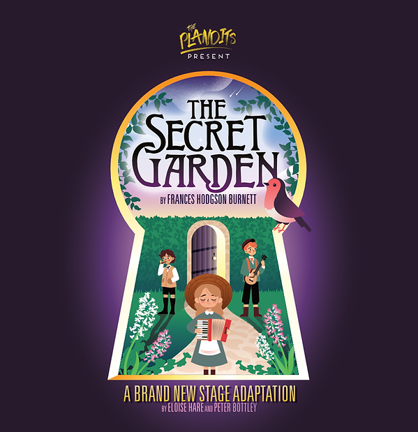 The Plandits presents the Secret Garden Poster. A Brand new stage adaptation by Eloise Hare and Peter Bottley. Originally adapted to the book by Frances Hodgson Burnett.