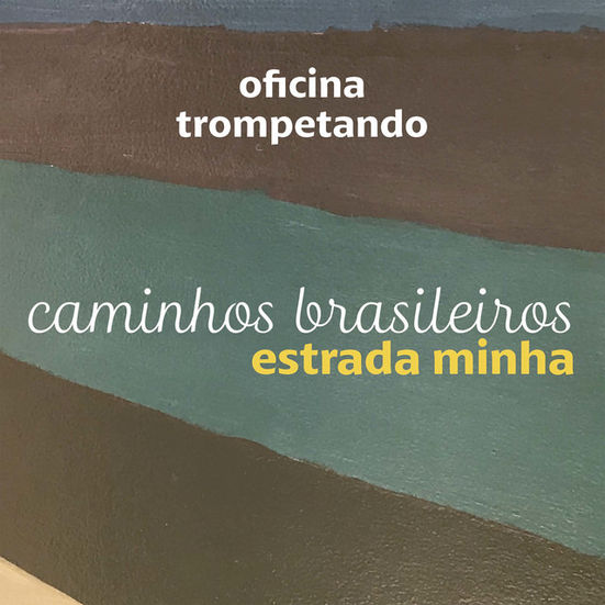 Capa do álbum Caminhos Brasileiros - Estrada Minha, da Oficina Trompetando, com composições e arranjos originais gravados pelo grupo.