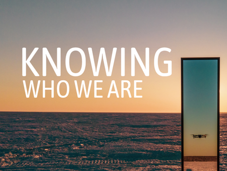 Knowing Who We Are - June 21, 2026