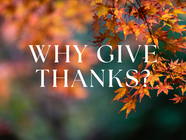 Why Give Thanks? - Thanksgiving Eve Service - November 26, 2025
