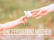 The Persistent Mother - May 10, 2026