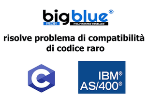 bigblue risolve problema di Compatibilità di codice C su IBM AS400 di un cliente GDO