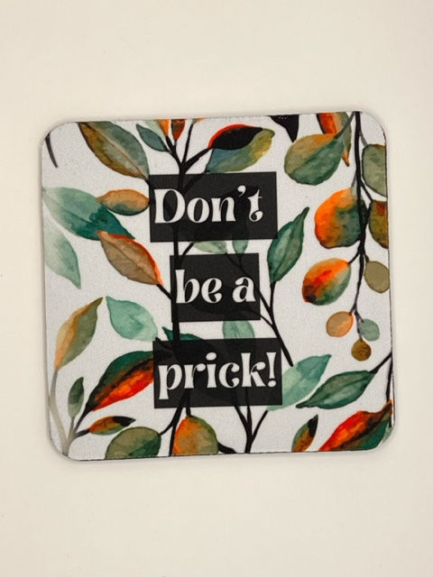 Don't Be a Prick Coaster