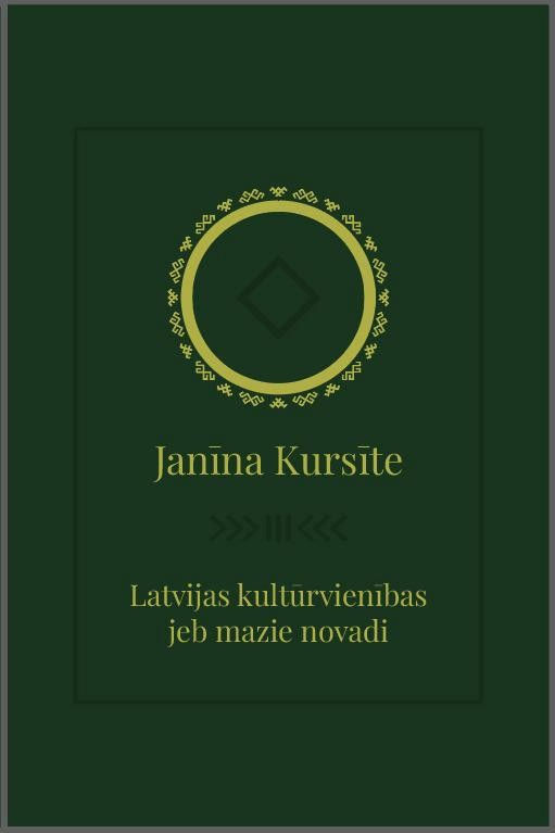 "Latvijas kultūrvienības jeb mazie novadi". Janīna Kursīte