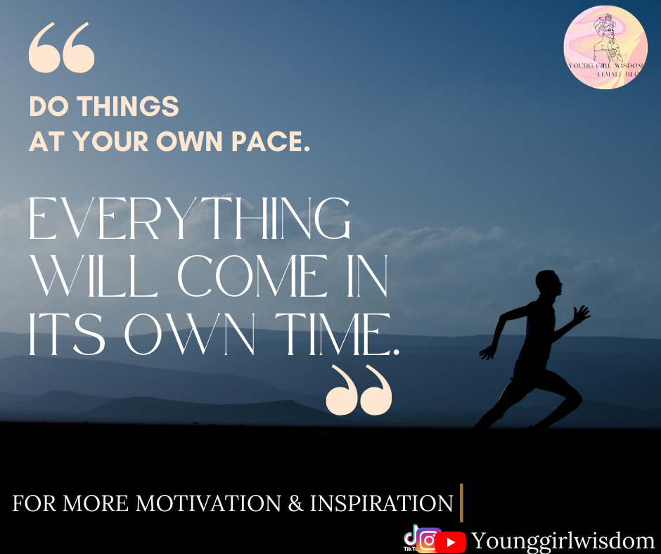 Everything will come in its own time.