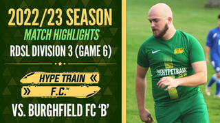 RDSL Division 3 Match Highlights (2022/23 Season) - Game 6: Hype Train FC vs. Burghfield FC 'B'