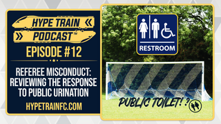 Referees, Urination & Misconduct │ Hype Train Podcast (Episode 12)