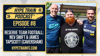 Reserve Teams w/ Nev Swift & James Tapscott (Caversham United) │ Hype Train Podcast (Episode 8)