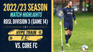 RDSL Division 3 Match Highlights (2022/23 Season) - Game 14: Hype Train FC vs. Core FC