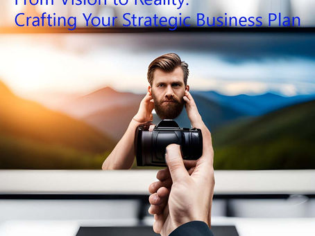 Part 3: From Vision to Reality: Crafting Your Strategic Business Plan