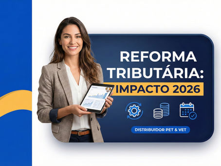 Como a reforma tributária pode impactar os distribuidores pet e vet