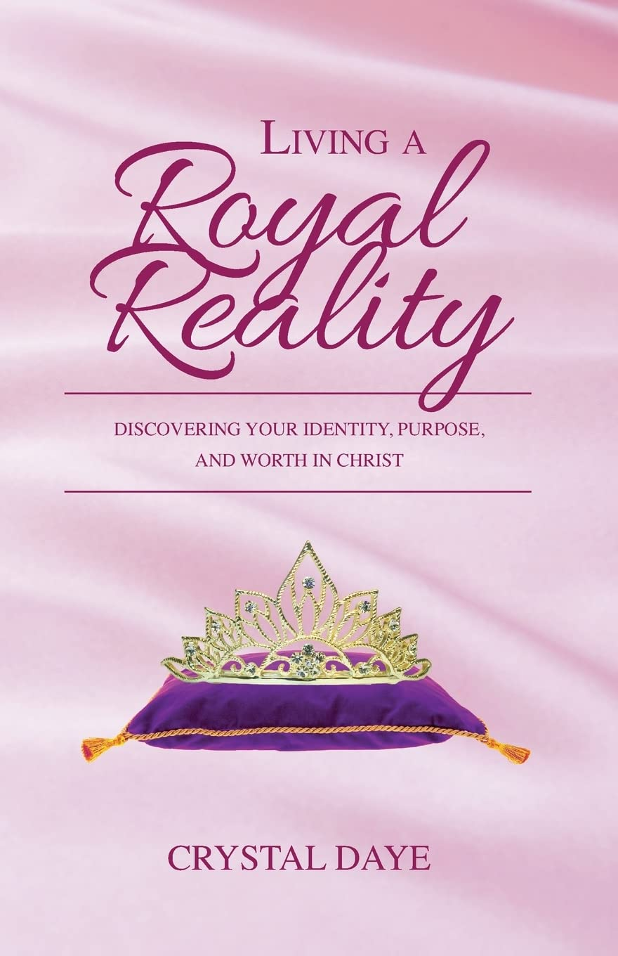 Get your copy of "Living a Royal Reality" by Crystal Daye here.