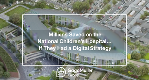 Millions Saved on the National Children's Hospital... If They Had a Digital Strategy