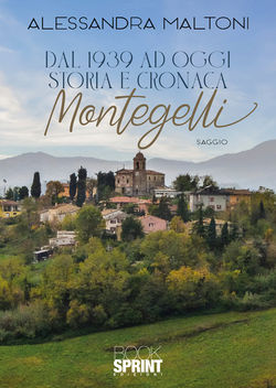 Dal 1939 ad oggi storia e cronaca di Montegelli