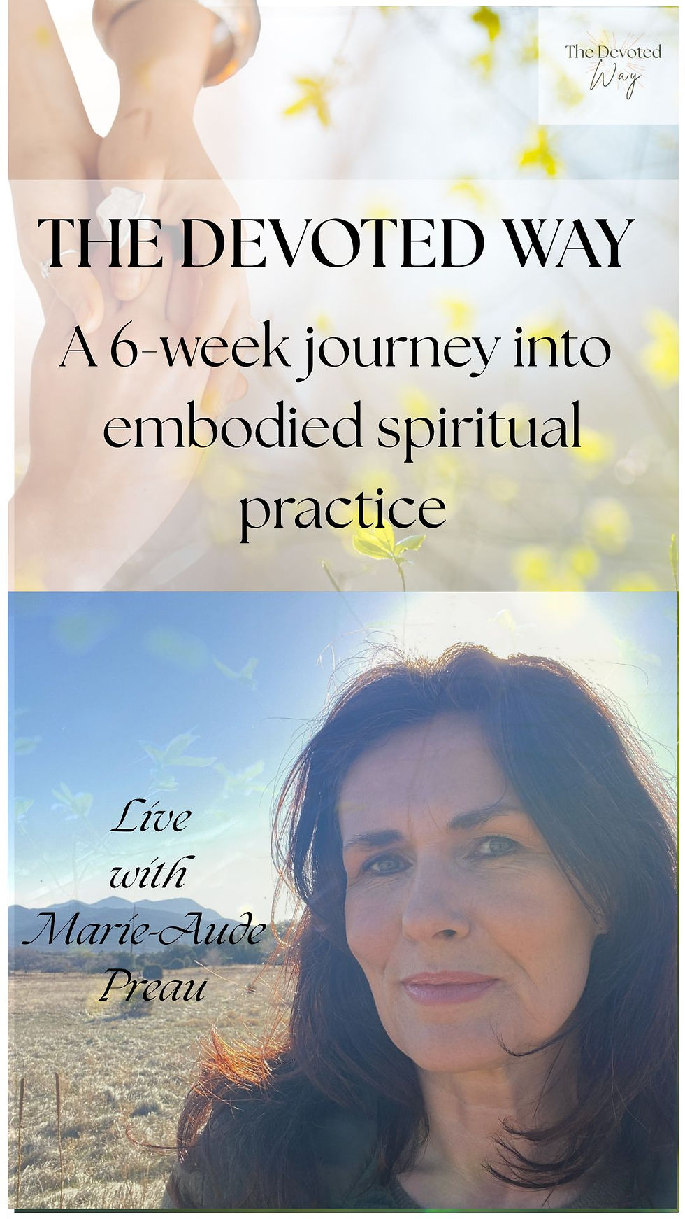 Woman in natural outdoor setting; text: "THE DEVOTED WAY: A 6-week journey into embodied spiritual practice. Live with Marie-Aude Preau."