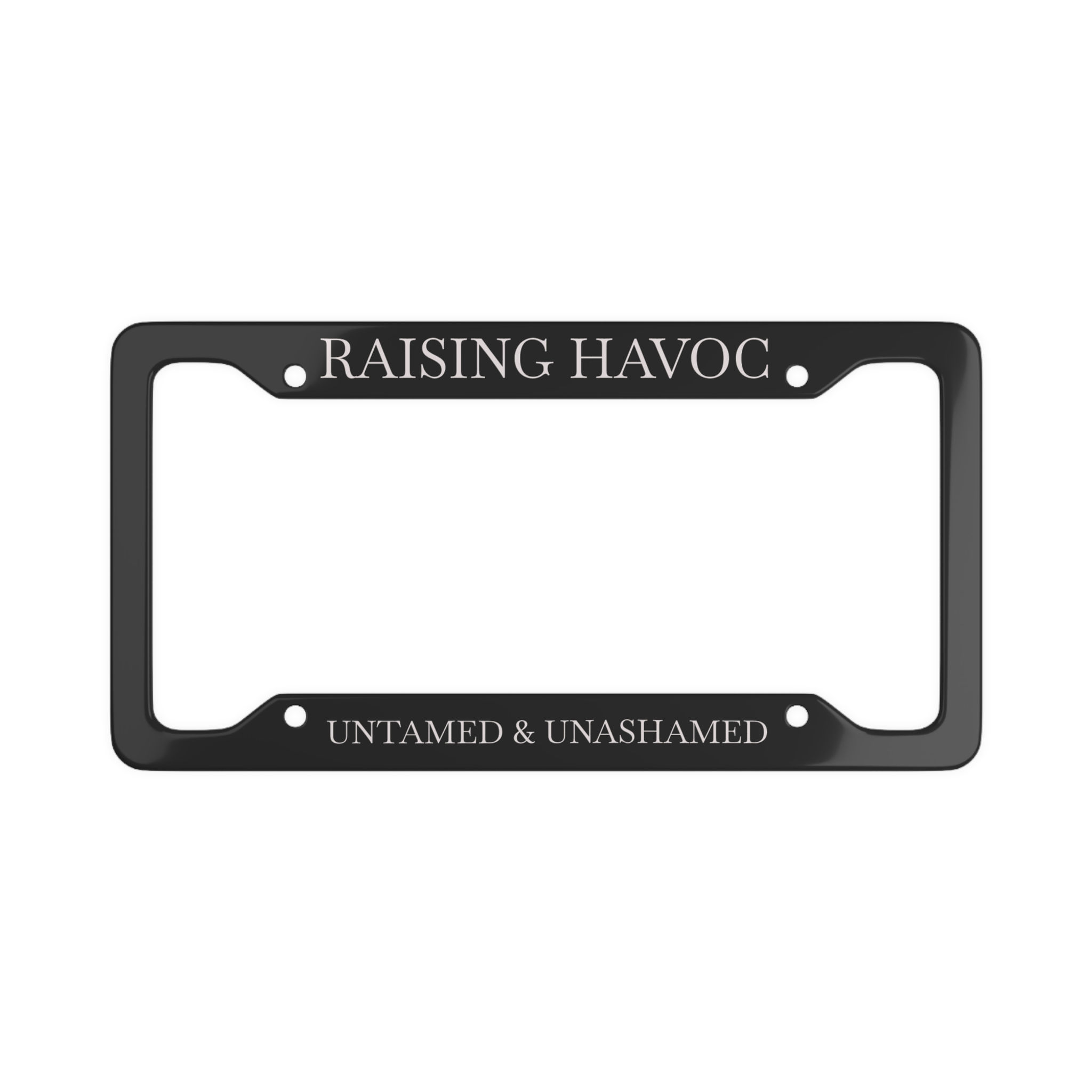 Raising Havoc License Plate Frame - Untamed & Unashamed Car Accessory